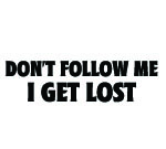 DON'T FOLLOW ME I GET LOST Decal