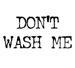 DON'T WASH ME DECAL