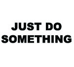 JUST DO SOMETHING DECAL