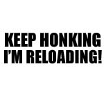 KEEP HONKING I'M RELOADING DECAL