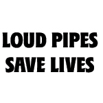 LOUD PIPES SAVE LIVES DECAL