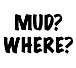 MUD? WHERE? Decal STICKER