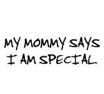 MY MOMMY SAYS I'M SPECIAL DECAL