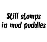 STILL STOMPS IN MUD PUDDDLES DECAL STICKER