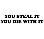 You Steal It You Die WIth It Decal