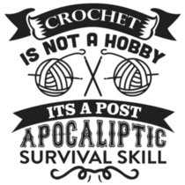 Crochet Is Not A Hobby Its A Post Apocalyptic Survival Skill Sticker